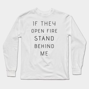 If They Open Fire Stand Behind Me Long Sleeve T-Shirt